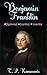 Benjamin Franklin: Diplomat, Scientist, Inventor (Founding Fathers Book 5)