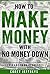 How To Make Money With No Money Down: Leverage Your Resources