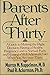 Parents after thirty: A guide to making the right decision, having a healthy pregnancy, and normal baby, and raising a well-adjusted child when you are over thirty years old