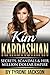 Kim Kardashian Secrets, Scandals & Her Million Dollar Empire by Tyrone Jackson