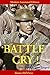 Battle Cry! The Combat Memoir of an American Infantryman in the First World War (Classic Infantry Combat Bestseller, Modern Annotated & Abridged Edition; Illustrated with Historic Photos and Maps)