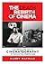 The Death & Rebirth of Cinema: MASTERING THE ART OF CINEMATOGRAPHY IN THE DIGITAL CINEMA AGE