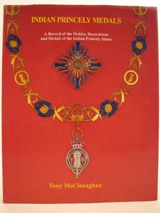 Indian princely medals: A record of the orders, decorations, and medals of the Indian princely states (Hardcover)