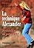 La technique Alexander - principes et pratique