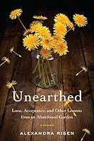 Unearthed: Love, Acceptance, and Other Lessons from an Abandoned Garden ...