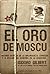 El oro de Moscú: Historia s...
