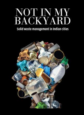 Not in My Backyard: Solid Waste Management in Indian Cities (Paperback)