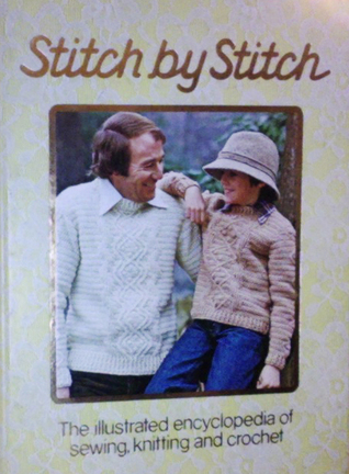 Stitch by Stitch - The illustrated encyclopedia of sewing, knitting and crochet