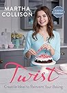 Twist: Creative Ideas to Reinvent Your Baking