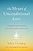 The Heart Of Unconditional Love : A Powerful New Approach To Loving-Kindness Meditation(Sae)