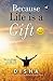 Because Life is a Gift by Disha