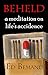 Beheld: A Meditation On Lif...