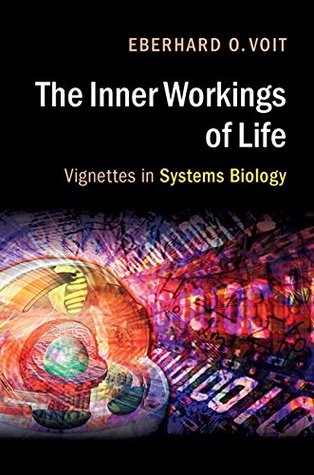 The Inner Workings of Life: Vignettes in Systems Biology (Kindle Edition)