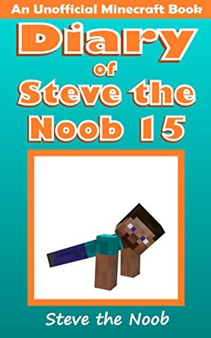 Diary of Steve the Noob 15 (An Unofficial Minecraft Book) (Diary of Steve the Noob Collection)