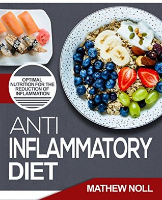 Anti-Inflammatory Diet: Optimal Nutrition for the Reduction of Inflammation (Anti-Inflammatory Diet for Beginners, Healthy Living)