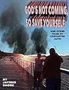 God's Not Coming,...