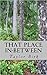 That Place In-Between