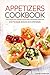 Appetizers Cookbook - Appetizers and Finger Foods You Can Enjoy Everyday: Easy to Make Snacks and Appetizers - Party Appetizers to Share with Friends