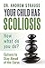 Your Child Has Scoliosis, Now What Do You Do?: Options to Stay Ahead of the Curve