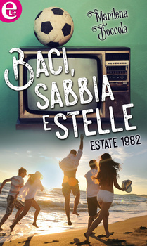 Baci, sabbia e stelle. Estate 1982 (Kindle Edition)