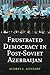 Frustrated Democracy in Post-Soviet Azerbaijan (Woodrow Wilson Center Series)