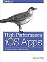 High Performance iOS Apps: Optimize Your Code for Better Apps High Performance iOS Apps: Optimize Your Code for Better Apps