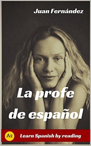 Learn Spanish With Stories (A2): La profe de español - Spanish Pre-intermediate (Spanish Edition)