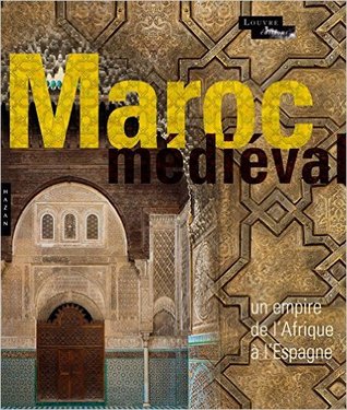 Le Maroc Médiéval : Un empire de l'Afrique à l'Espagne (Hardcover)