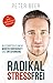Radikal STRESSFREI: 6 Schri...