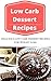 Low Carb Dessert Recipes: D...