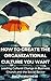 How To Create The Organizational Culture You Want by Ralph Mayhew