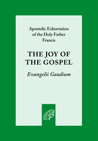 Evangelii Gaudium: The Joy of the Gospel