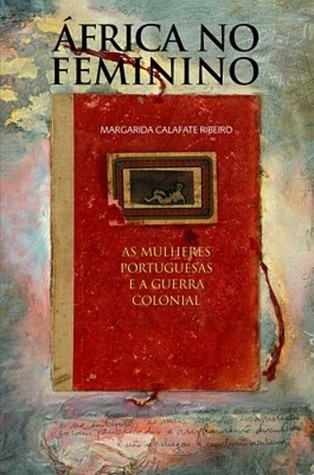 África no feminino : as mulheres portuguesas e a Guerra Colonial