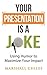 Your Presentation is a Joke: Using Humor to Maximize Your Impact (Black & White Pics)