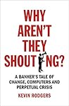 Why Aren't They Shouting? by Kevin Rodgers Why Aren't They Shouting? by Kevin Rodgers