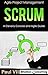 Scrum: A Cleverly Concise and Agile Guide (agile project management, agile product management, agile software development, agile development, agile scrum)