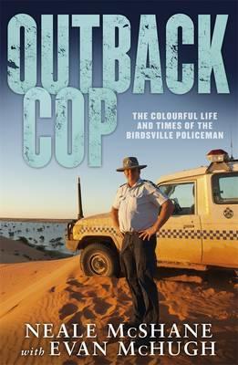Outback Cop : The Colourful Life and Times of the Birdsville Policeman