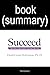 Summary: Succeed: How We Can Reach Our Goals by Heidi Grant Halvorson, Ph. D: Book Summary