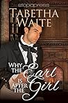 Why the Earl is After the Girl by Tabetha Waite