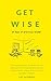 Get Wise: 30 Days of Practical Wisdom to Improve Emotional Intelligence & Become More Decisive