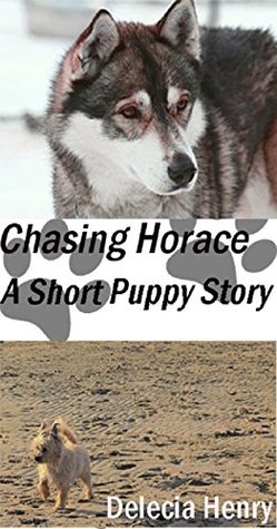 Chasing Horace: A short puppy story (Kindle Edition)