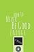 How To Never Be Good Enough