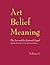 Art, Belief, Meaning: The A...