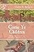 Come Ye Children by Charles Haddon Spurgeon