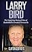 Larry Bird: The Inspiring Story of One of Basketball's Greatest Forwards (Basketball Biography Books)