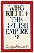 Who Killed the British Empire?