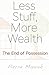 Less Stuff, More Wealth: The End of Possession