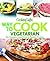 Cooking Light Way to Cook Vegetarian: The Complete Visual Guide to Healthy Vegetarian & Vegan Cooking