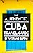 The Authentic Cuba Travel Guide: (Cuba Guidebook Updated Jan 2017)