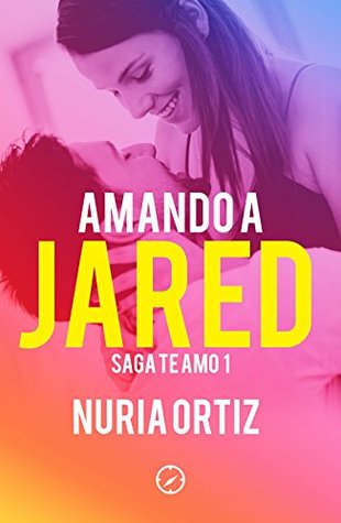 Amando a Jared (Serie Te amo 1) (Spanish Edition)